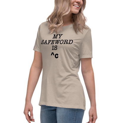 "My Safe Word Is ^C" printed on a heather stone women's relaxed t-shirt worn by a female