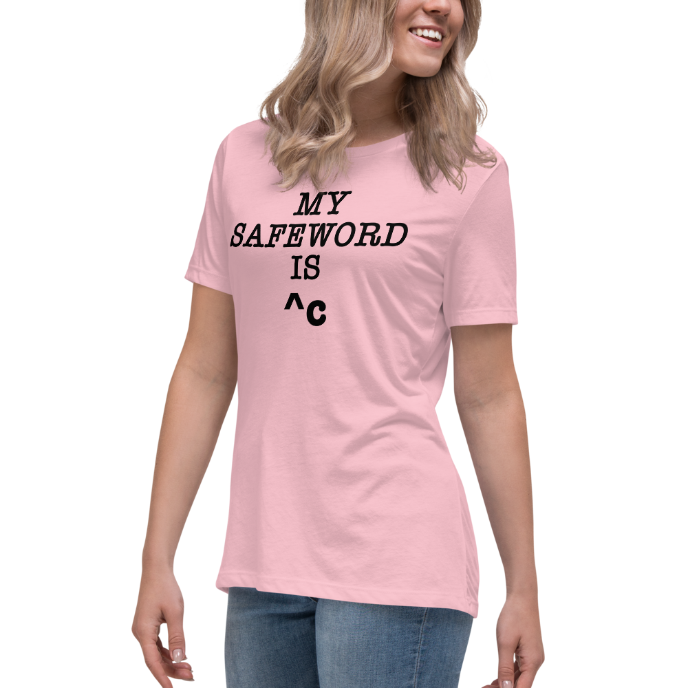 "My Safe Word Is ^C" printed on a pink women's relaxed t-shirt worn by a female