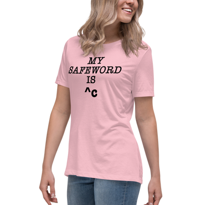 "My Safe Word Is ^C" printed on a pink women's relaxed t-shirt worn by a female