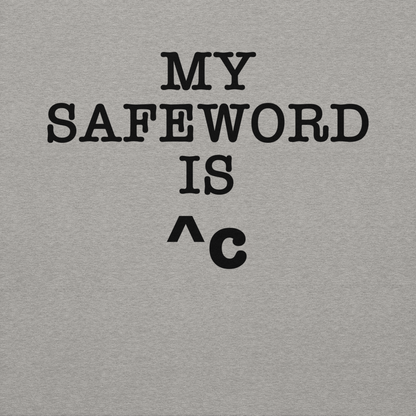 "My Safe Word Is ^C" printed on a carbon grey background