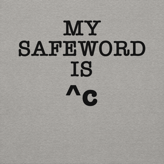 "My Safe Word Is ^C" printed on a carbon grey background