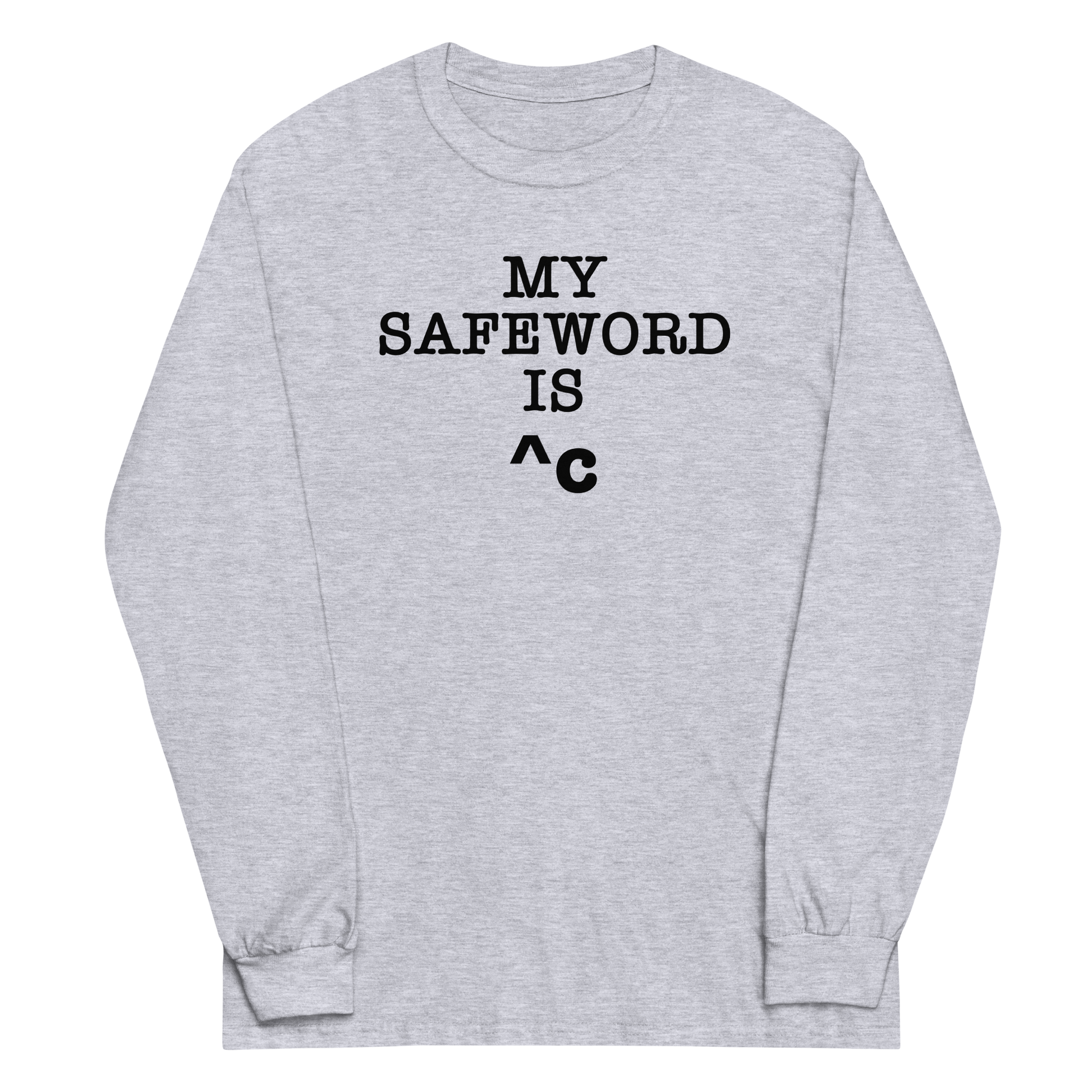 "My Safe Word Is ^C" printed on a sport grey men's long sleeve shirt laying on a flat surface