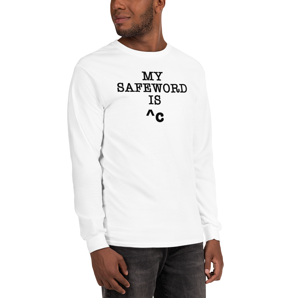 "My Safe Word Is ^C" printed on a white men's long sleeve shirt worn by a male