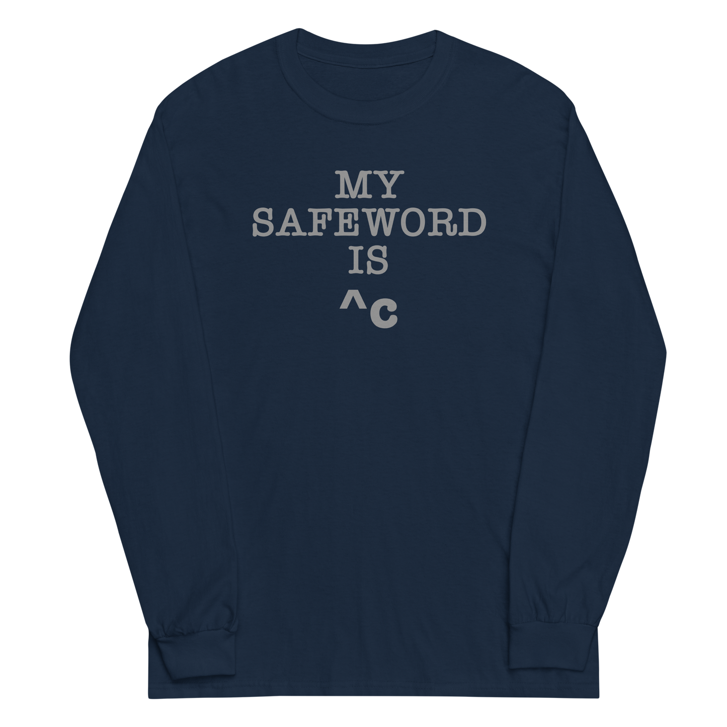 "My Safe Word Is ^C" printed on a navy men's long sleeve shirt laying on a flat surface