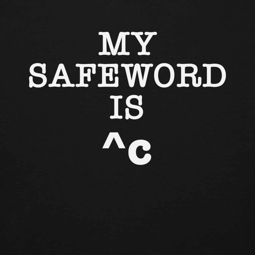 "My Safe Word Is ^C" printed on a black background