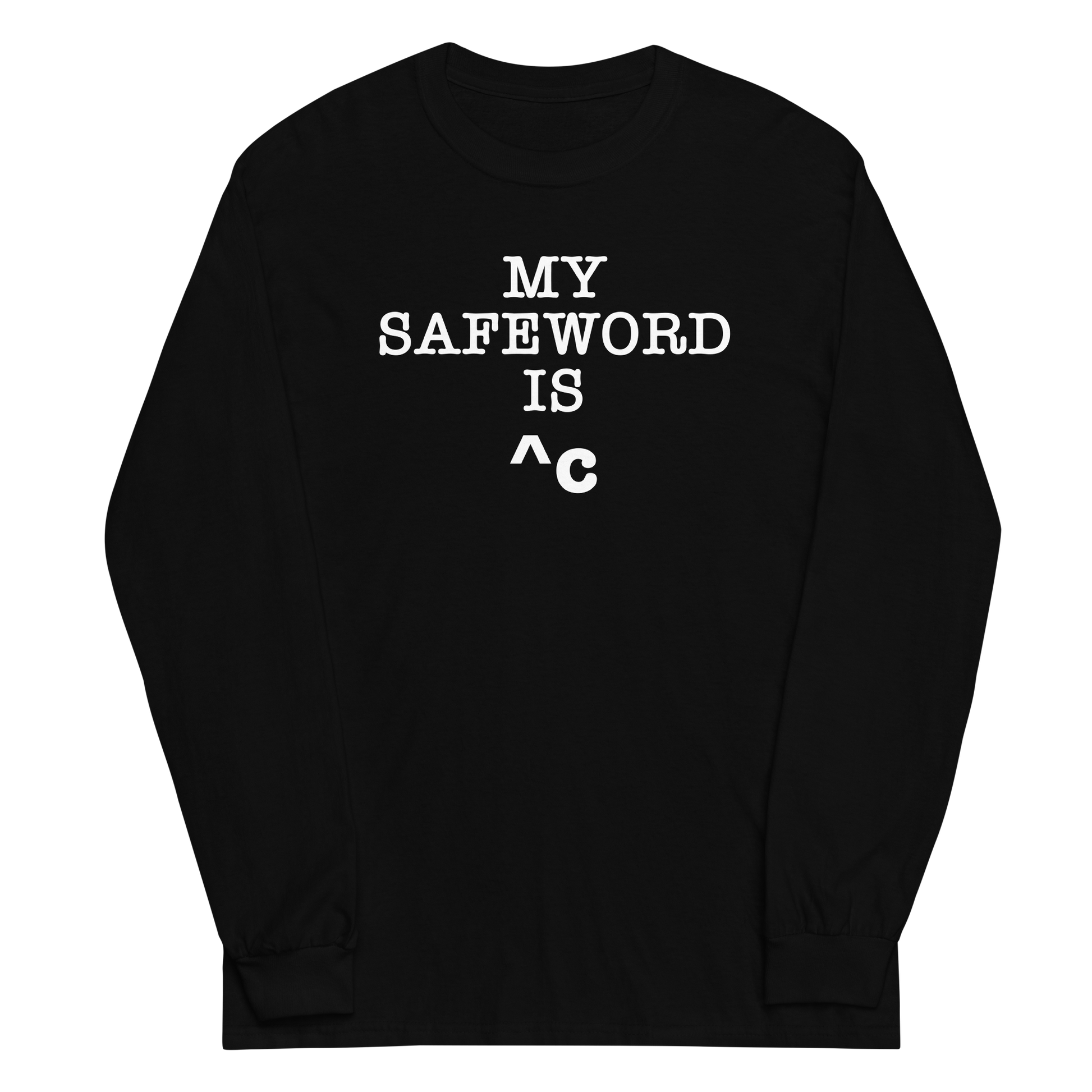 "My Safe Word Is ^C" printed on a black men's long sleeve shirt laying on a flat surface