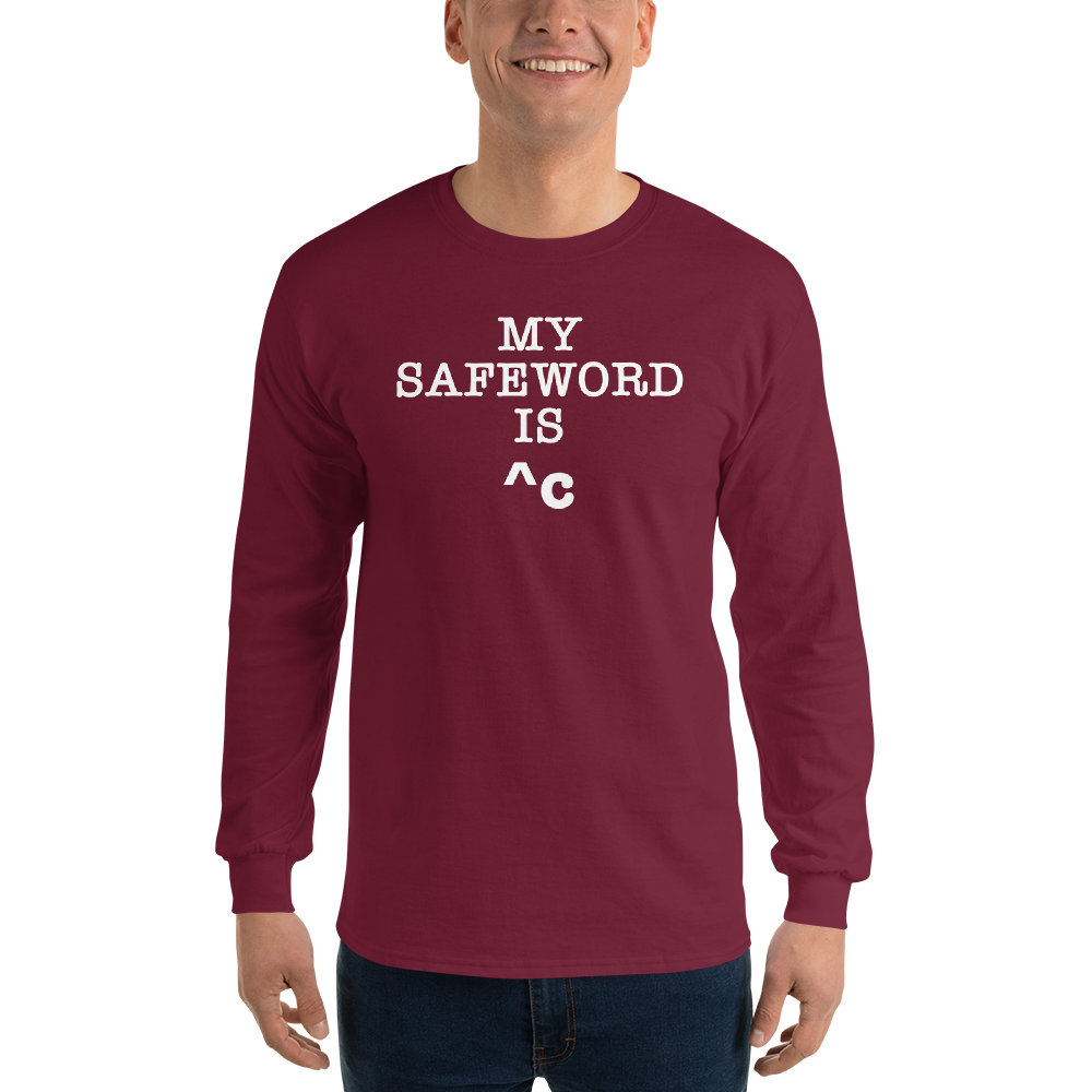 "My Safe Word Is ^C" printed on a maroon men's long sleeve shirt worn by a male