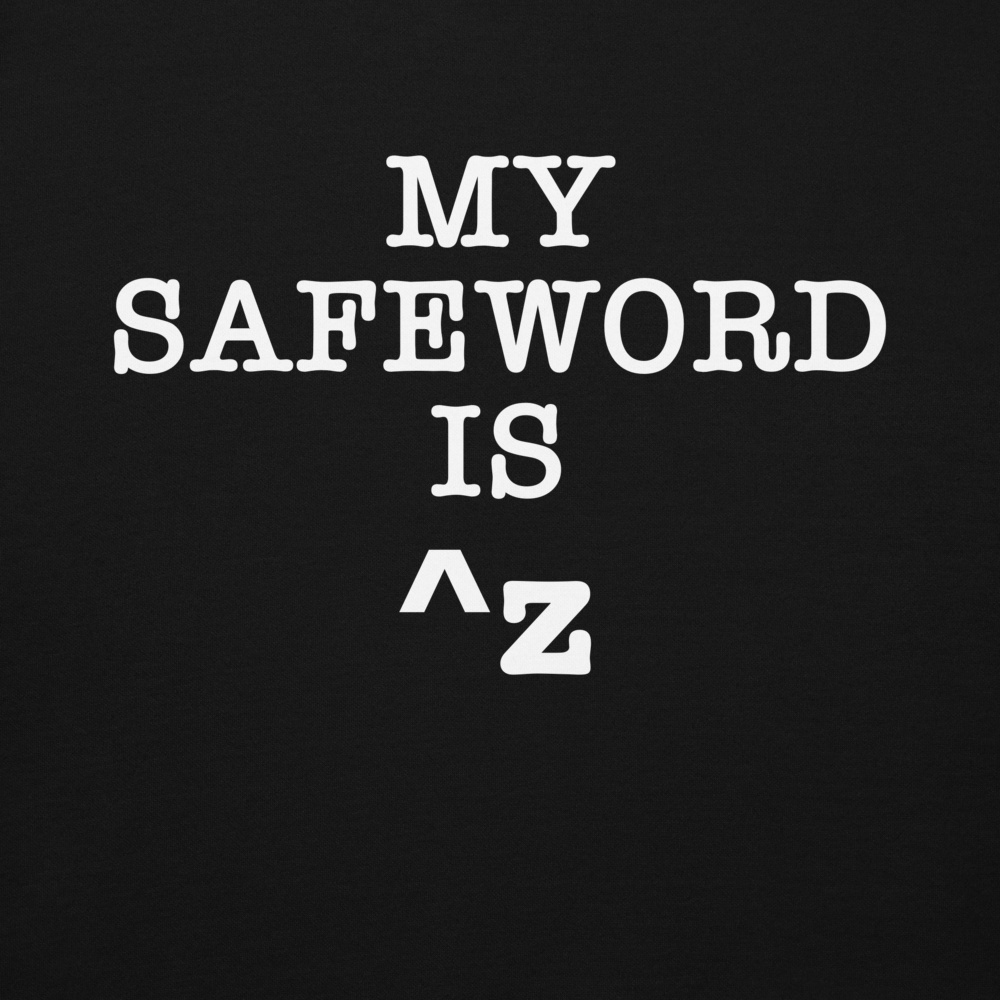 "My Safe Word Is ^Z" printed on a black background