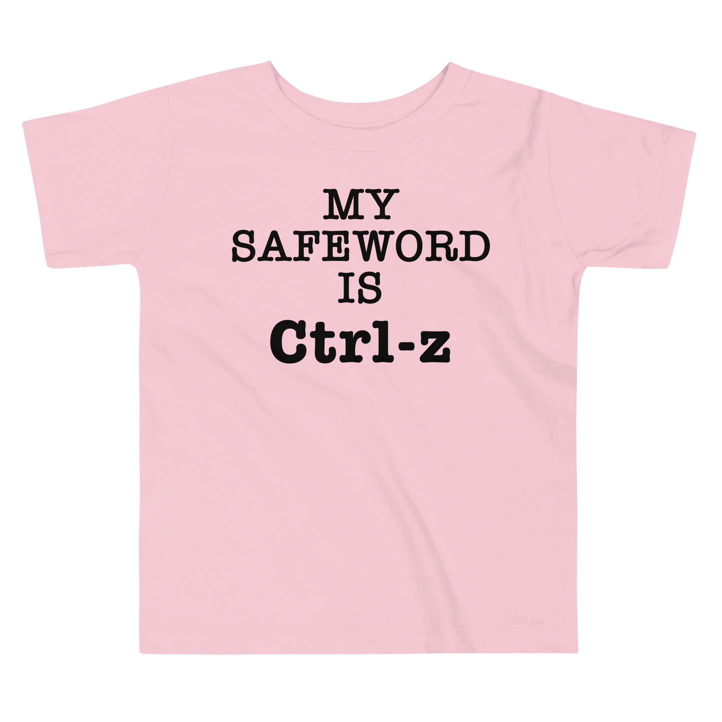 "My Safe Word Is Ctrl-Z" printed on a pink toddler short sleeve tee laying on a flat surface