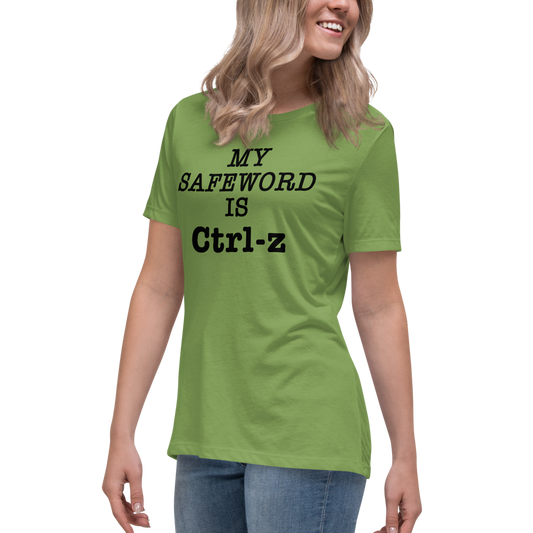"My Safe Word Is Ctrl-Z" printed on a leaf women's relaxed t-shirt worn by a female