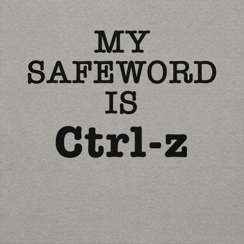 "My Safe Word Is Ctrl-Z" printed on a carbon grey background