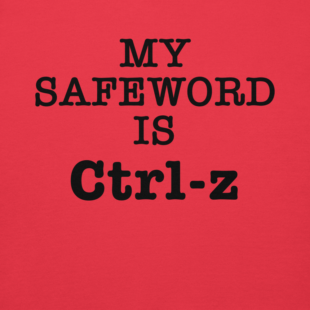 "My Safe Word Is Ctrl-Z" printed on a team red background