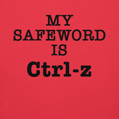 "My Safe Word Is Ctrl-Z" printed on a team red background