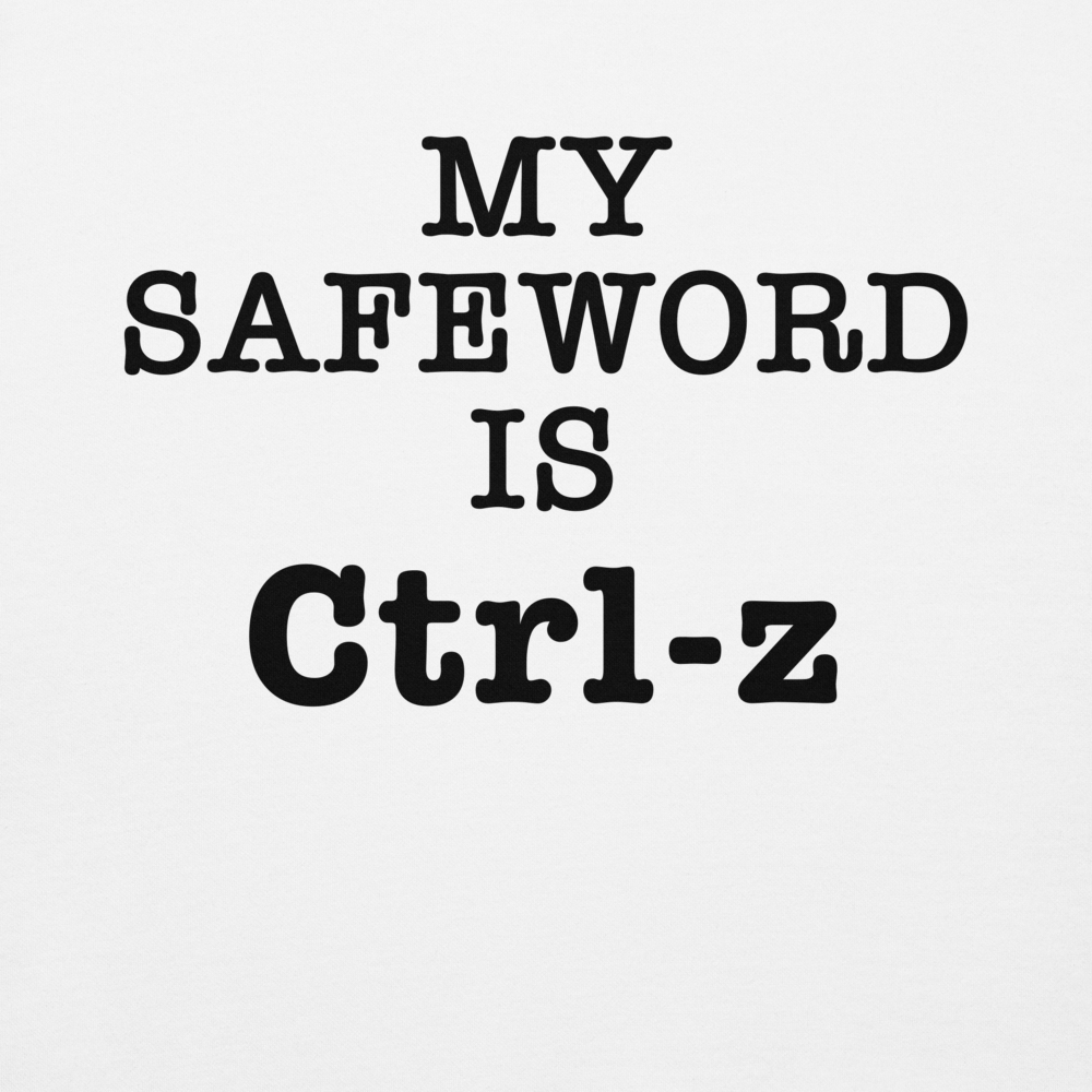 "My Safe Word Is Ctrl-Z" printed on a white background