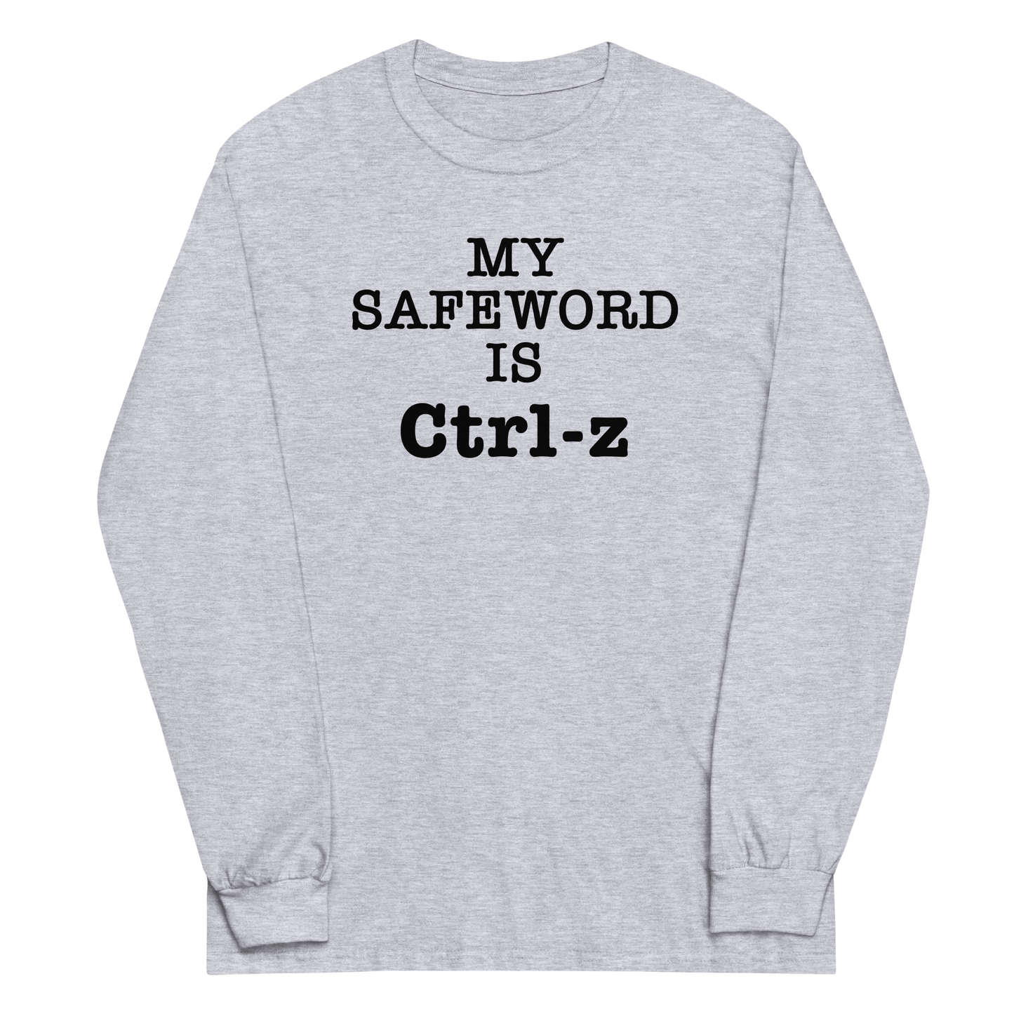 "My Safe Word Is Ctrl-Z" printed on a sport grey men's long sleeve shirt laying on a flat surface