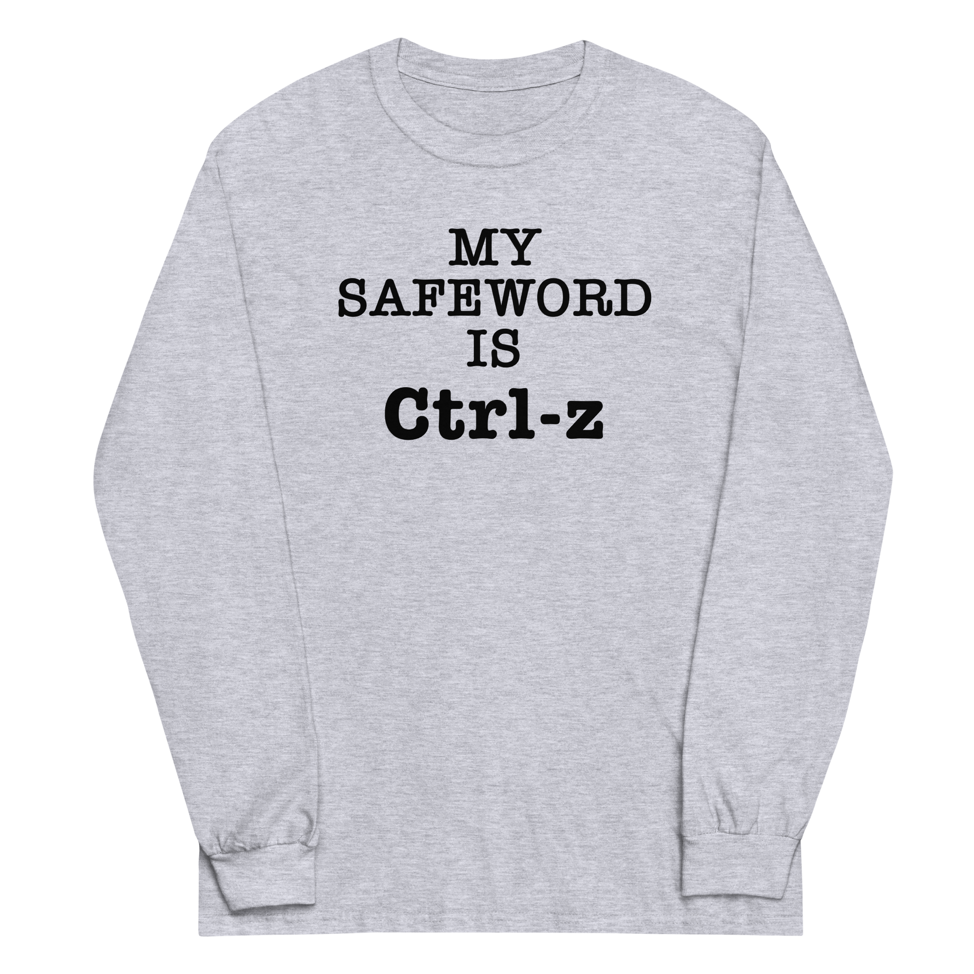 "My Safe Word Is Ctrl-Z" printed on a sport grey men's long sleeve shirt laying on a flat surface