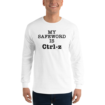 "My Safe Word Is Ctrl-Z" printed on a white men's long sleeve shirt worn by a male