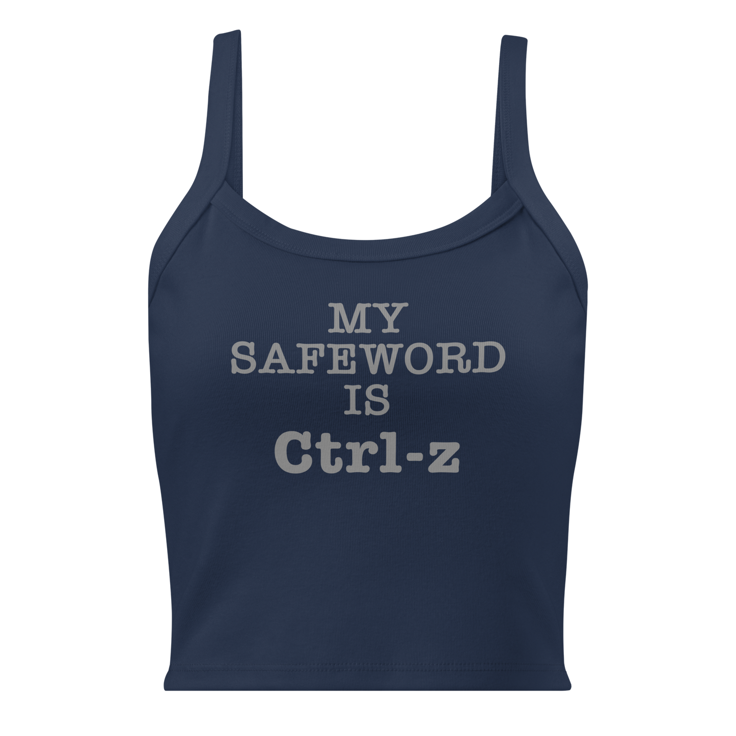 "My Safe Word Is Ctrl-Z" printed on a solid navy blend women's micro-rib tanktop laying on a flat surface
