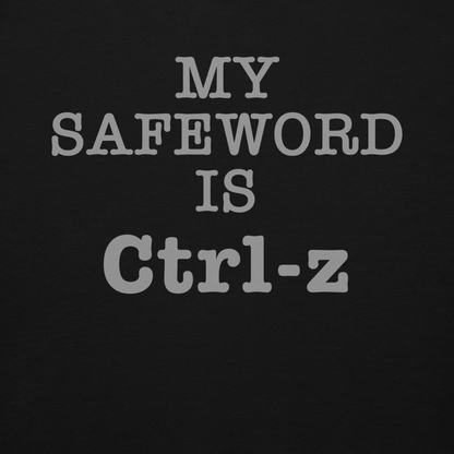 "My Safe Word Is Ctrl-Z" printed on a black background