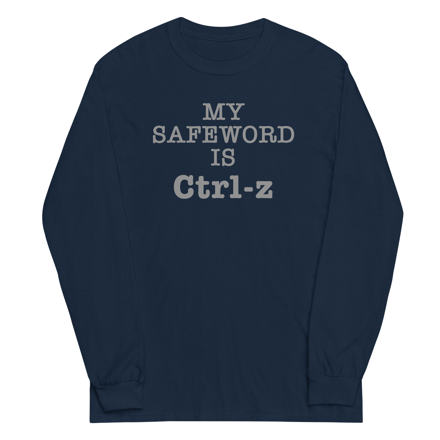 "My Safe Word Is Ctrl-Z" printed on a navy men's long sleeve shirt laying on a flat surface