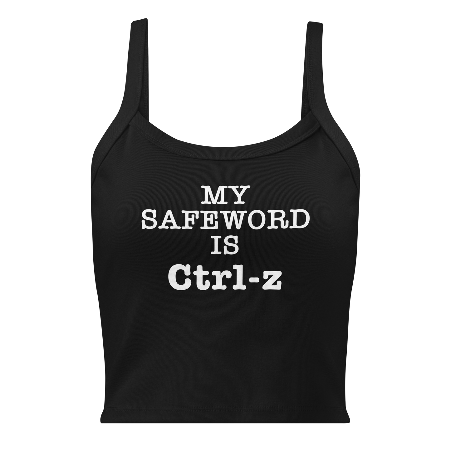 "My Safe Word Is Ctrl-Z" printed on a solid black blend women's micro-rib tanktop laying on a flat surface