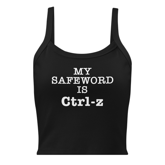 "My Safe Word Is Ctrl-Z" printed on a solid black blend women's micro-rib tanktop laying on a flat surface
