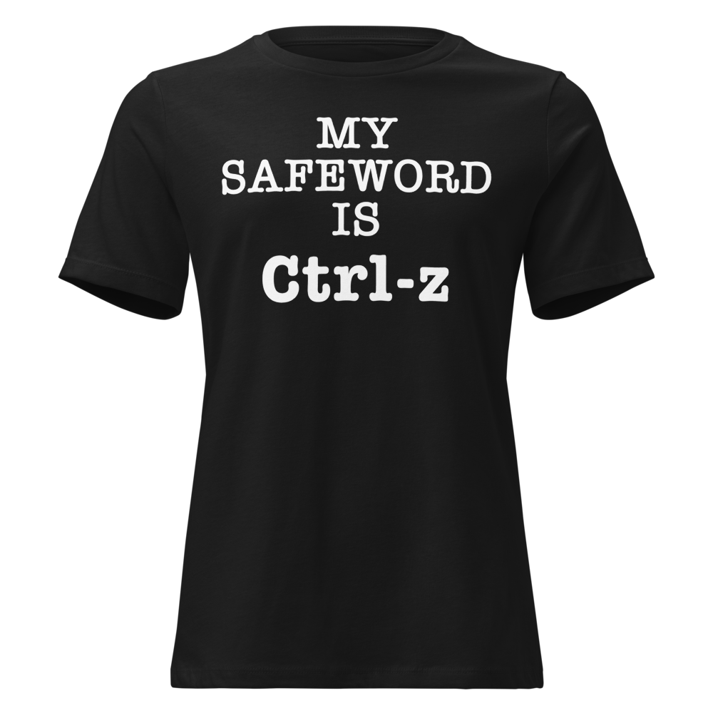 "My Safe Word Is Ctrl-Z" printed on a black on an invisible / simulated body