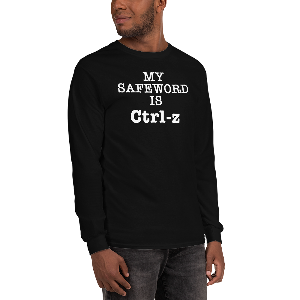 "My Safe Word Is Ctrl-Z" printed on a black men's long sleeve shirt worn by a male