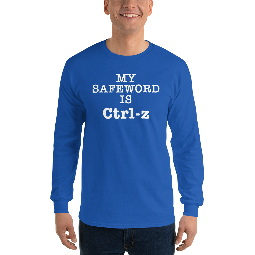 "My Safe Word Is Ctrl-Z" printed on a royal men's long sleeve shirt worn by a male