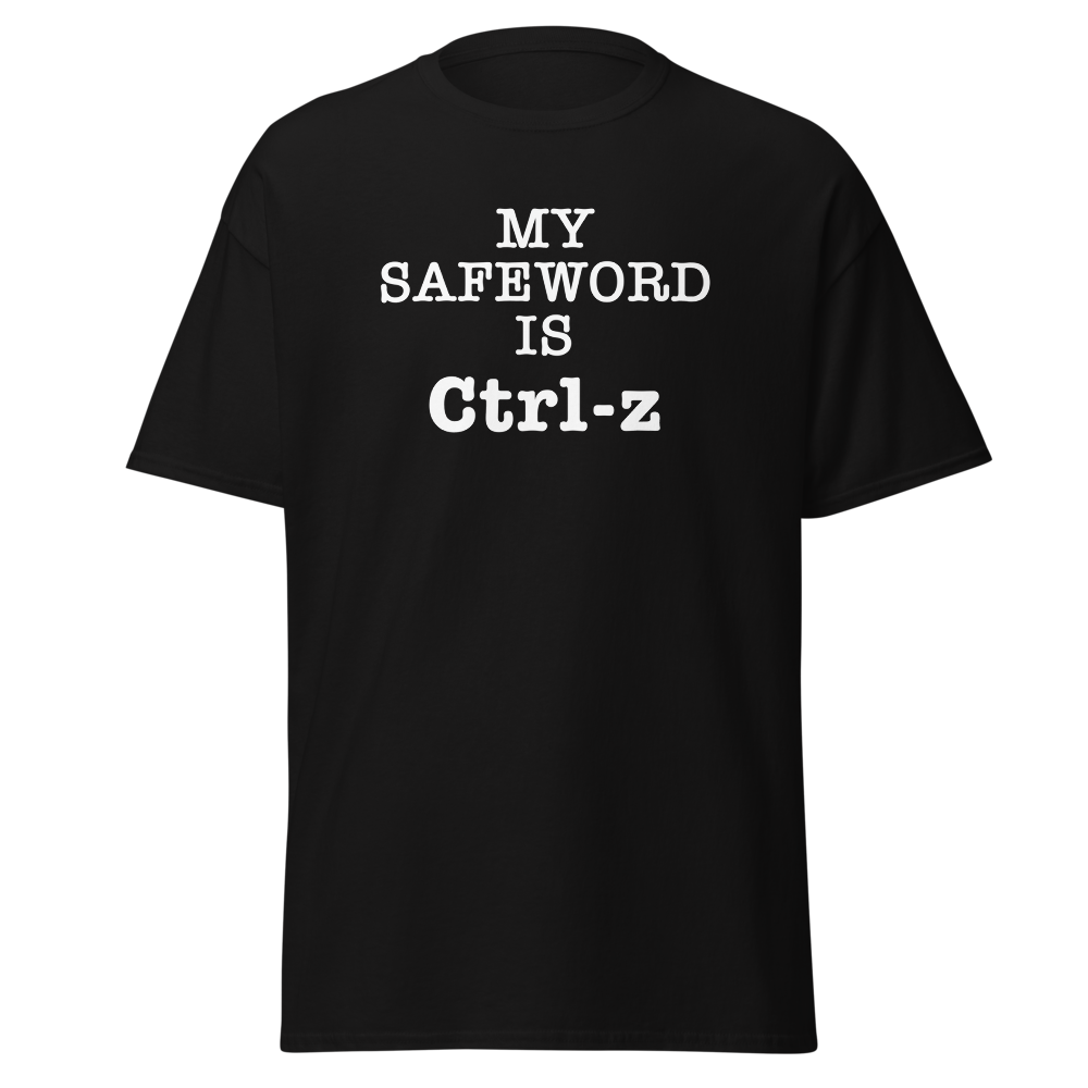"My Safe Word Is Ctrl-Z" printed on a black unisex classic tee laying on a flat surface