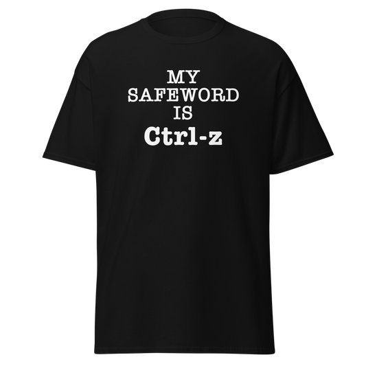 "My Safe Word Is Ctrl-Z" printed on a black unisex classic tee laying on a flat surface