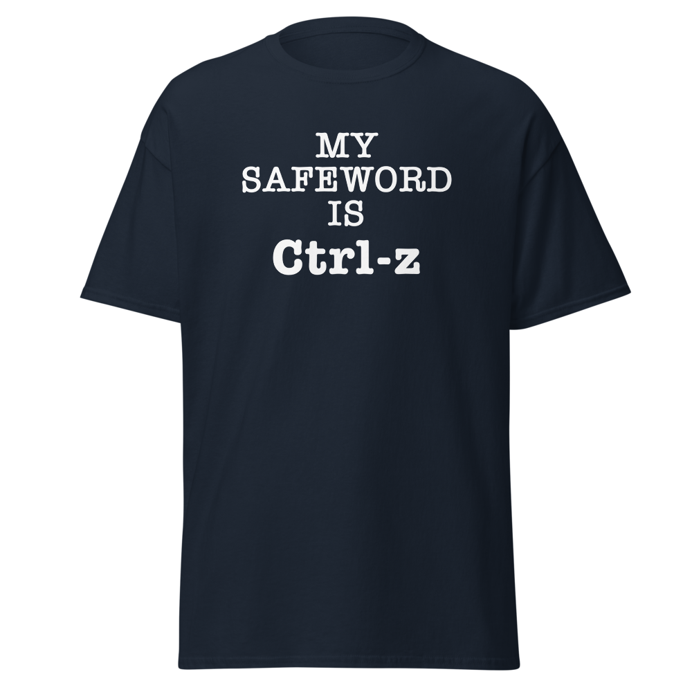 "My Safe Word Is Ctrl-Z" printed on a navy on an invisible body