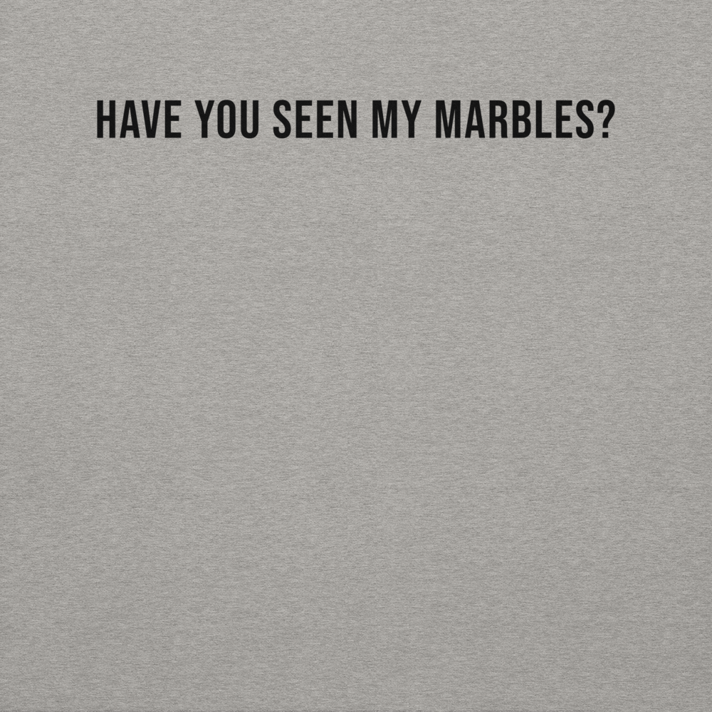 "Have you seen my marbles?" printed on a carbon grey background