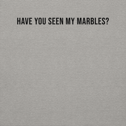 "Have you seen my marbles?" printed on a carbon grey background