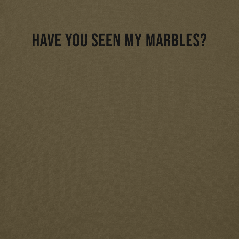 "Have you seen my marbles?" printed on a military green background