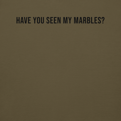 "Have you seen my marbles?" printed on a military green background