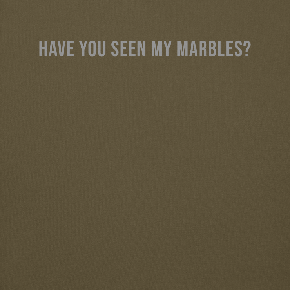 "Have you seen my marbles?" printed on a military green background