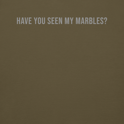 "Have you seen my marbles?" printed on a military green background