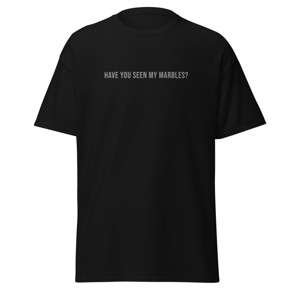 "Have you seen my marbles?" printed on a black on an invisible body