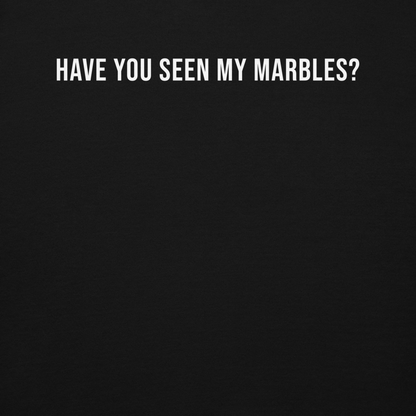 "Have you seen my marbles?" printed on a black background