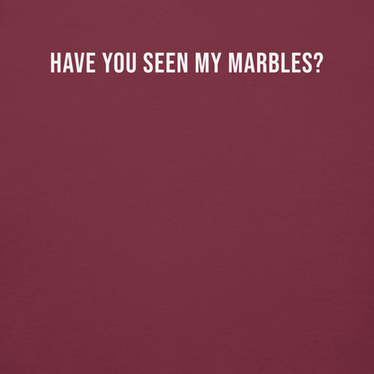 "Have you seen my marbles?" printed on a maroon background