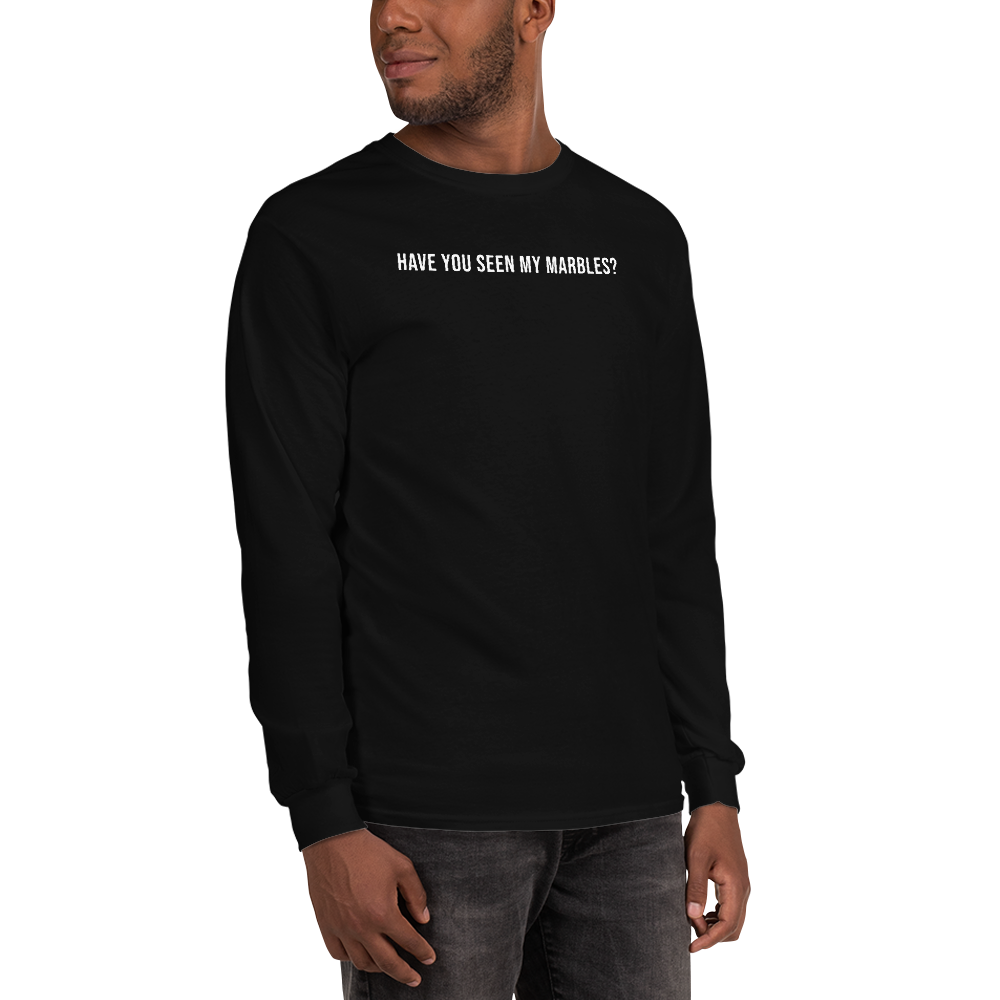 "Have you seen my marbles?" printed on a black men's long sleeve shirt worn by a male