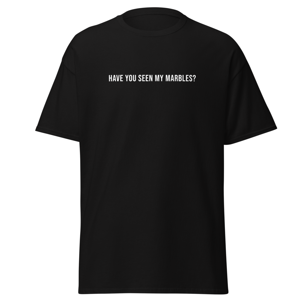 "Have you seen my marbles?" printed on a black on an invisible body