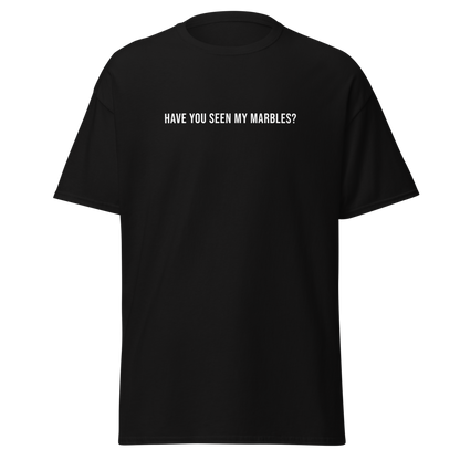 "Have you seen my marbles?" printed on a black on an invisible body