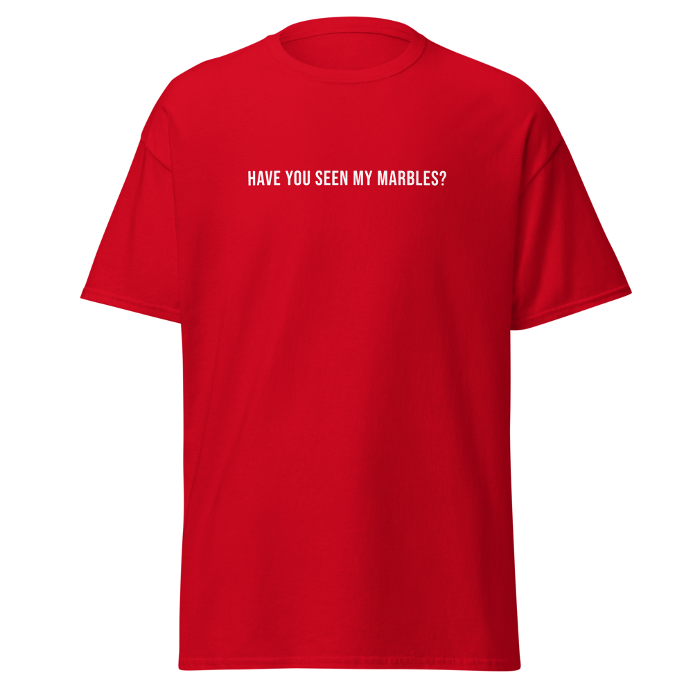"Have you seen my marbles?" printed on a red on an invisible body