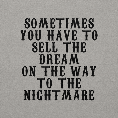 "Sometimes you have to sell the dream on the way to the nightmare" printed on a carbon grey background