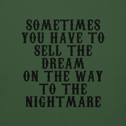 "Sometimes you have to sell the dream on the way to the nightmare" printed on a forest green background