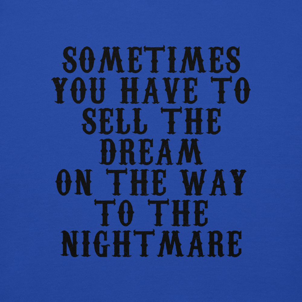 "Sometimes you have to sell the dream on the way to the nightmare" printed on a team royal background