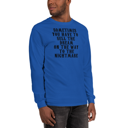 "Sometimes you have to sell the dream on the way to the nightmare" printed on a royal men's long sleeve shirt worn by a male