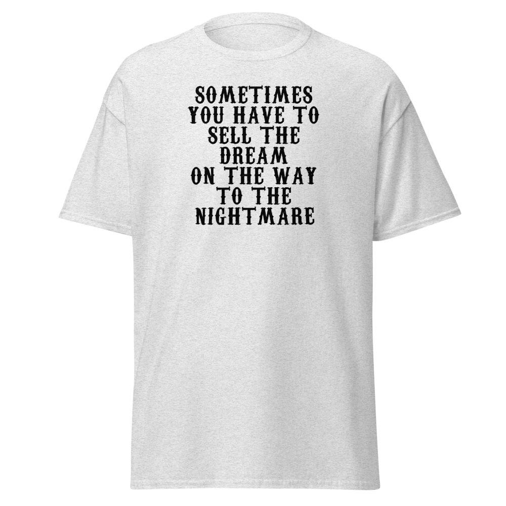 "Sometimes you have to sell the dream on the way to the nightmare" printed on a ash on an invisible body